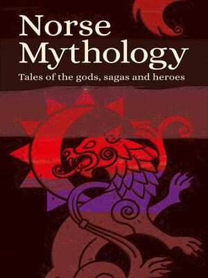 cover image of Norse Mythology: Tales of the Gods, Sagas and Heroes